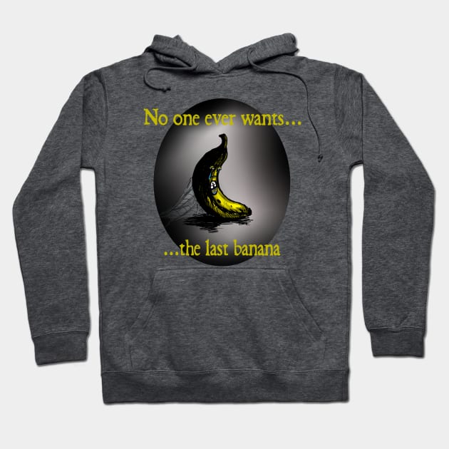 No one ever wants the last banana Hoodie by sirtad401